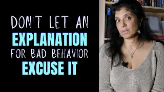 Narcissistic behavior: don't let someone's explanation for it be an excuse
