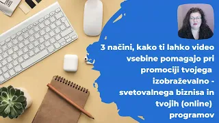 3 načini, kako ti video vsebine pomagajo pri promociji tvojega biznisa in tvojih (online) programov