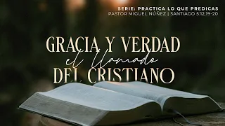 Gracia y Verdad, el llamado del cristiano - Pastor Miguel Núñez | La IBI