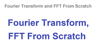 FFT Tutorial 001 - (Setup) Fourier Transform and FFT From Scratch, Power of 2 GE to N