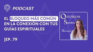 El Bloqueo mas comun en la conexion con tus Guias Espirituales | Ep. 79