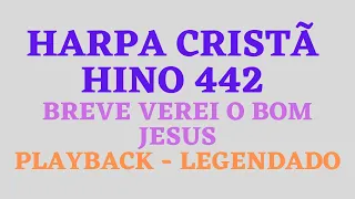 HARPA 442 | HARPA CRISTÃ 442 Hino 442 Breve Verei o Bom Jesus PLAYBACK LEGENDADO (Atamilton Arcanjo)