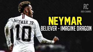 Neymar Jr | Believer - Imagine Dragon | Skill & Goal | 2019 | HD