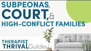Subpoenas, Court, and High-Conflict Families in Therapy | Therapist THRIVAL Guide: Ep. 7