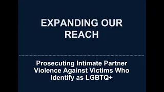 Expanding Our Reach  Prosecuting Intimate Partner Violence Against Victims Who Identify As LGBTQ+