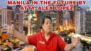 MANILA IN THE FUTURE BY ATTY ALEX LOPEZ