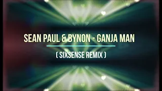 Sean Paul & Bynon - Ganja Man ( Sixsense Remix )