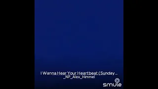 i wanna hear your heartbeat. bbb cover by Smule