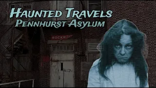 HAUNTED TRAVELS -- PENNHURST ASYLUM * WITH INVESTIGATION FOOTAGE