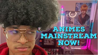 IS ANIME TOO MAINSTREAM NOW?!