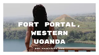 DISCOVERING FORT PORTAL | Western Uganda