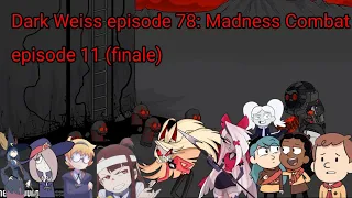 Dark Weiss episode 78: Madness Combat episode 11 (not finale)