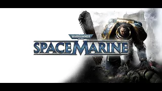 Warhammer 40,000: Space Marine [2] (почти) Первое прохождение