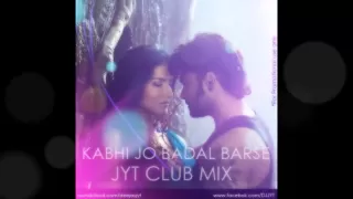 Kabhi Jo Badal Barse -(Club Mix)