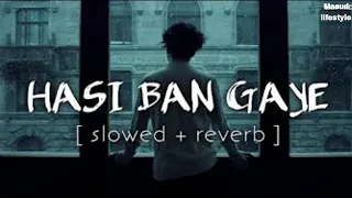 Hasi Ban Gaye (Slowed + Reverb) Song | Ami Mishra | Hamari Adhuri Kahani |