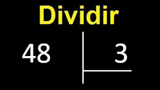 dividir 48 entre 3 , como dividir