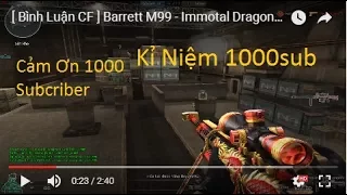 [ Bình Luận CF ] Barrett M99 - Immotal Dragon | Clip Kỉ Niệm 1000 Subcriber | Văn Kha