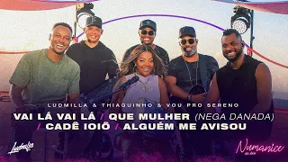 LUDMILLA - Vai Lá/Que Mulher (Nega Danada)/Cadê Ioiô/Alguém Me Avisou Thiaguinho e Vou Pro Sereno