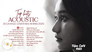 TOP 20 HIT ACOUSTIC COVER NHẠC TRẺ NHẸ NHÀNG THƯ GIÃN HAY NHẤT 2023