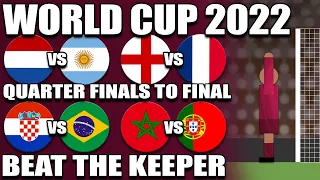 WORLD CUP 2022 QUARTER FINALS TO FINAL - Beat The Keeper