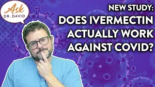 New Study: Does Ivermectin actually Work Against COVID? | Ask Dr. David