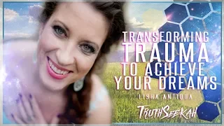 Lisha Antiqua  Transforming Trauma To Achieve Your Dreams  TruthSeekah Podcast