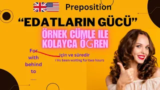 İngilizceyi kolayca öğreniyorum; edat kelimeler anlamı ve kullanımı örnek cümle ile preposition