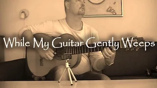 While my guitar gently weeeps - The Beatles | fingerstyle guitar (with tabs)