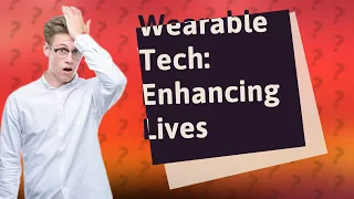 How Can Wearable Tech Revolutionize Our Daily Lives?