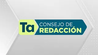 Consejo de Redacción | Lunes, 20 de mayo | #ConsejoTA