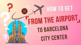 The Best Way To Get From The Airport To Barcelona City Center