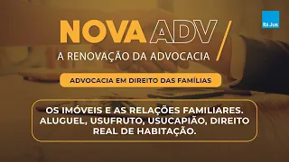 NovaAdv - Imóveis e as relações familiares. Aluguel, usufruto, usucapião, direito real de habitação