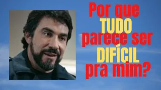 Tudo parece tão difícil pra mim