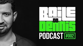 Baile do Dennis - Podcast #002
