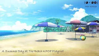 A Summer Day At The Beach | Kpop Playlist