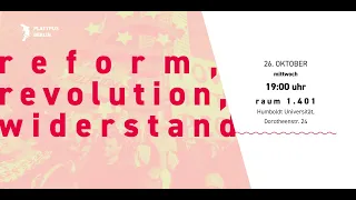 Reform, Revolution und Widerstand (PAS Podiumsdiskussion, Berlin 27/10/22)