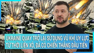 Toàn cảnh thế giới: Ukraine trở lại sử dụng vũ khí uy lực từ thời Liên Xô, đã có chiến thắng