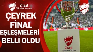 Ziraat Türkiye Kupası Çeyrek Final ve Yarı Final Eşleşmeleri Belli Oldu!