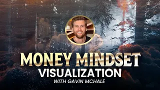 Money Mindset Visualization Exercise with Gavin McHale | Abundance Meditation