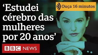 O que pesquisadora aprendeu ao estudar o cérebro das mulheres por 20 anos