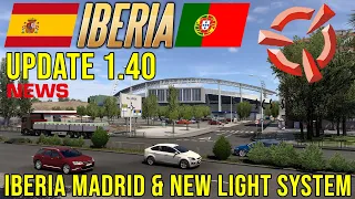 ETS2 1.40 Iberia DLC NEWS 🚨 Iberia Madrid & New Light System I EURO TRUCK SIMULATOR 2