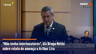 “Não tenho interlocutores”, diz Braga Netto sobre relato de ameaça a Arthur Lira