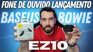 FONE DE OUVIDO BARATO - LANÇAMENTO BASEUS BOWIE EZ10 - VALE A PENA?