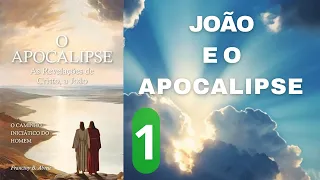 O APOCALIPSE - AS REVELAÇÕES DE CRISTO A JOÃO - PARTE 1