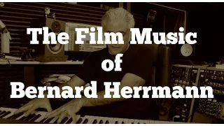 The Film Music of Bernard Herrmann Part 1 Film Scoring 101