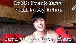 Ep60: Full Natty Arhat - Frank Yang