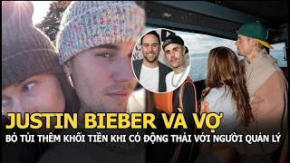 Justin Bieber và vợ bỏ túi thêm khối tiền khi nam ca sĩ có động thái này với người quản lý lâu năm