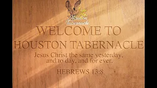 Houston Tabernacle Live Service of Sunday June 4th, 2023