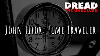 John Titor: Time Traveler | DREAD: The Unsolved