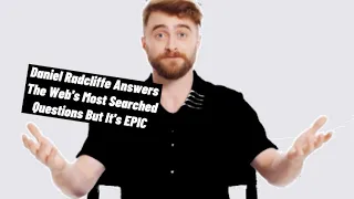 Daniel Radcliffe Answers The Web's Most Searched Questions But It's EPIC (Part 2)